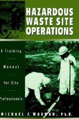 Hazardous Waste Site Operations: A Training Manual Manual for Site ...