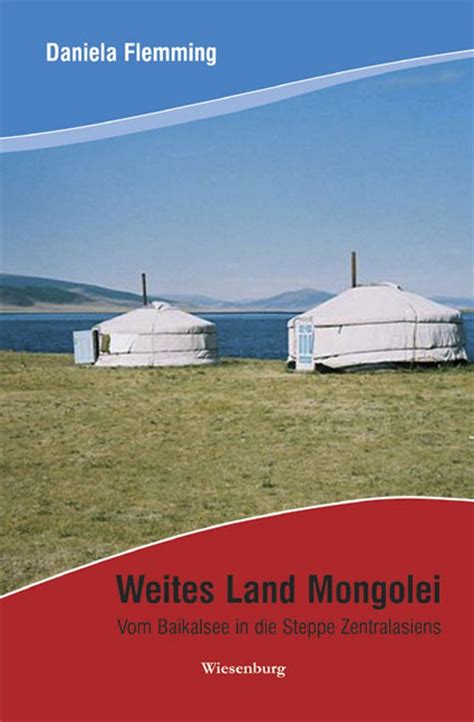 Weites Land Mongolei: Vom Baikalsee in die Steppe Zentralasiens (German ...