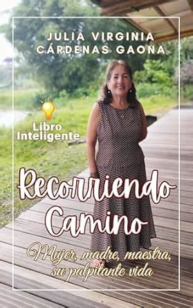RECORRIENDO CAMINO: Mujer, Madre y Maestra, Su Palpitante Vida ...