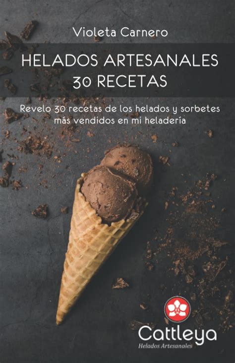 Buy HELADOS ARTESANALES: 30 RECETAS: Te revelo exactamente cómo preparo ...