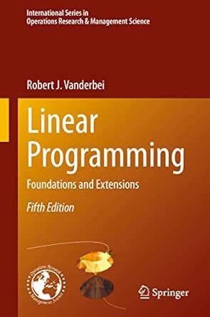 Linear Programming: Foundations and Extensions (International Series in ...