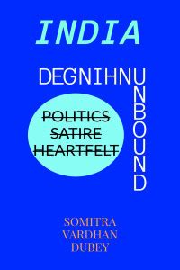 INDIA - UNBOUND UNHINGED: Buy INDIA - UNBOUND UNHINGED by Somitra ...