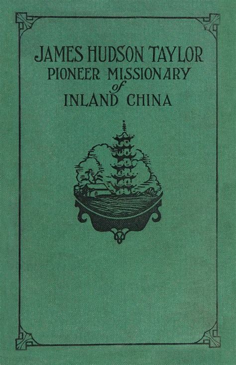 James Hudson Taylor, Pioneer Missionary of Inland China – Reformation ...