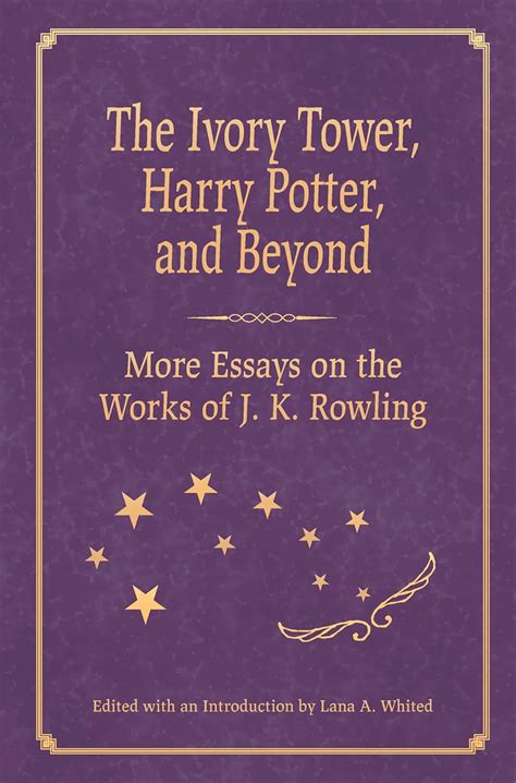 The Ivory Tower, Harry Potter, and Beyond: More Essays on the Works of ...