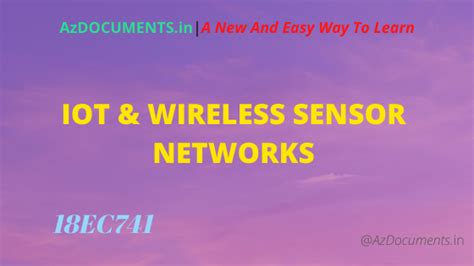 IoT & WIRELESS SENSOR NETWORKS (18EC741)