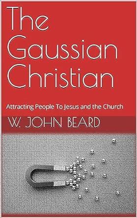 The Gaussian Christian: Attracting People To Jesus and the Church eBook ...