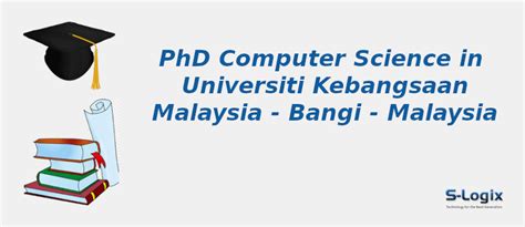 Universiti Kebangsaan Malaysia | PhD Computer Science | S-Logix
