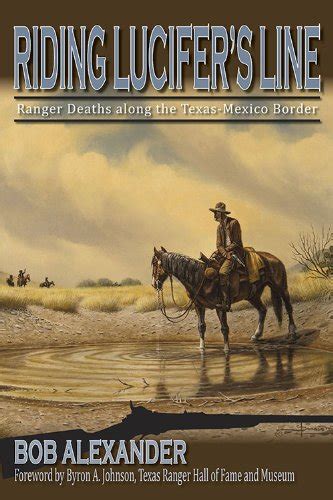 Riding Lucifer's Line: Ranger Deaths along the Texas-Mexico Border ...