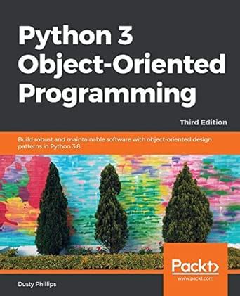 Buy Python 3 Object-Oriented Programming - Third Edition: Build robust ...