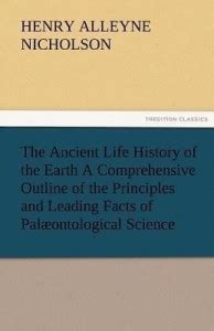 The Ancient Life History of the Earth a Comprehensive Outline of the ...
