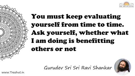 You must keep evaluating yourself from time to time. Ask... Quote by ...