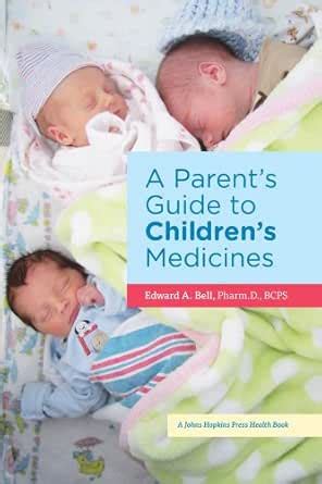 A Parent's Guide to Children's Medicines (A Johns Hopkins Press Health ...