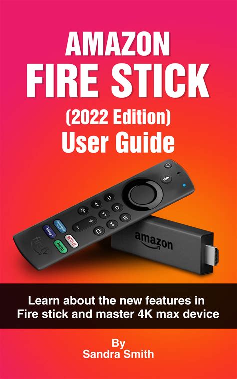 AMAZON FIRE TV STICK [2022 EDITION] USER GUIDE: Learn About the New ...