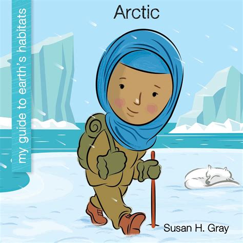 Arctic (My Early Library: My Guide to Earth's Habitats) : Gray, Susan H ...