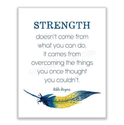 Buy Rikki Rogers Quotes-"Strength Doesn't Come From What You Can Do ...