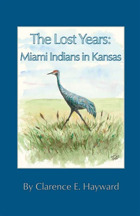 The Lost Years: Miami Indians In Kansas by Clarence E Hayward - Better ...