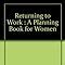 Returning to Work : A Planning Book for Women: A Planning Book for ...