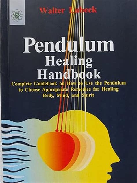 Pendulum Healing Handbook: Complete Guide Book on How to Use the ...