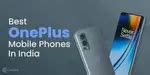 12 Best OnePlus Mobile Phone In India March 2026! | Cashify Blog
