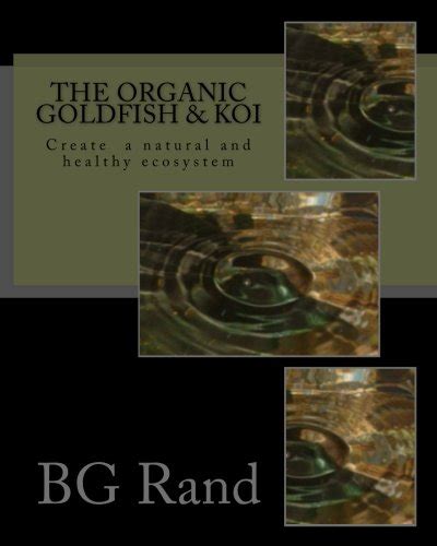 Buy The Organic Goldfish & Koi: Create a natural ecosystem for your ...