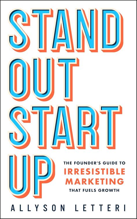 Standout Startup: The Founder’s Guide to Irresistible Marketing That ...