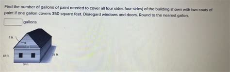 Solved: Find the number of gallons of paint needed to cover all four ...