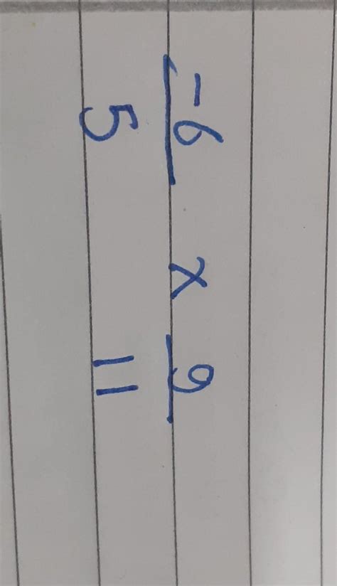 [tex] - 6 \div 5 \times 9 \div 11[/tex] - Brainly.in