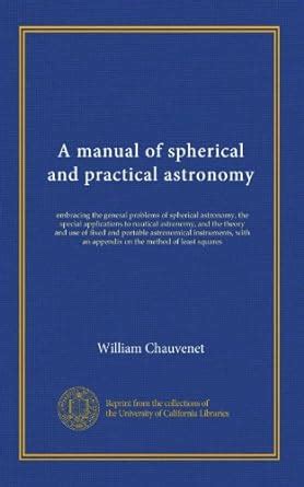 Buy A manual of spherical and practical astronomy (v.1): embracing the ...