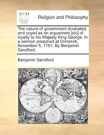 Buy The Nature of Government Illustrated, and Urged as an Arguement ...