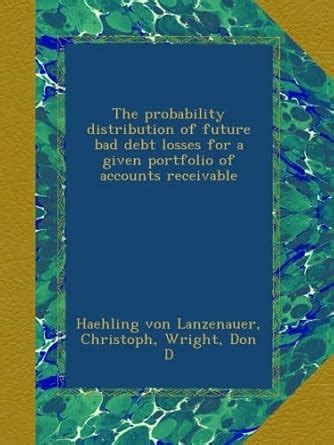 The probability distribution of future bad debt losses for a given ...