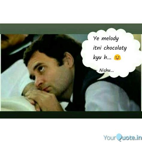 Ye melody itni chocolaty ... | Quotes & Writings by Nisha Gupta | YourQuote