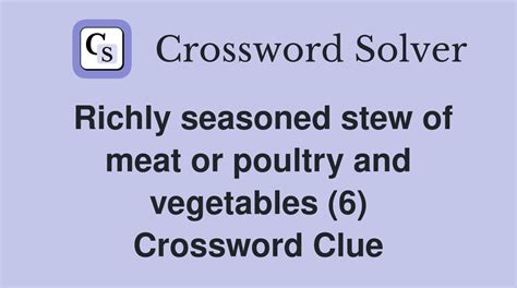 Richly seasoned stew of meat or poultry and vegetables (6) - Crossword ...