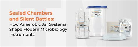 Anaerobic Jar Systems Shaping Modern Microbiology