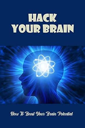 Hack Your Brain: How To Boost Your Brain Potential? eBook : Rushen ...