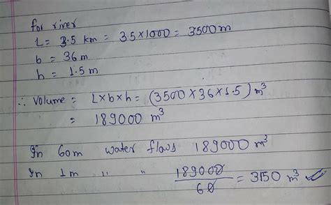 A river of 1.5 m deep and 36 m wide is flowing at the rate of 3.5 km ...
