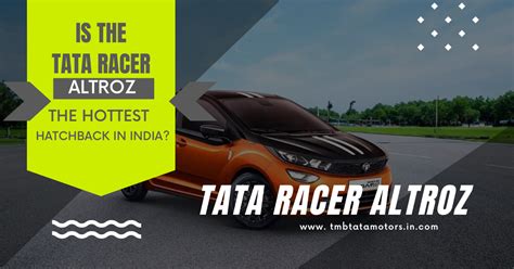 Is The Tata Racer Altroz The Hottest Hatchback In India - TmbTata Motors