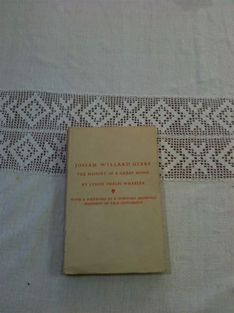 Josiah Willard Gibbs: The History of a Great Mind: Wheeler, Lynde ...