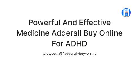 Powerful And Effective Medicine Adderall Buy Online For ADHD — Teletype
