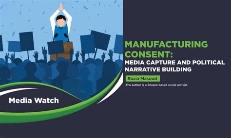 MANUFACTURING CONSENT: MEDIA CAPTURE AND POLITICAL NARRATIVE BUILDING ...