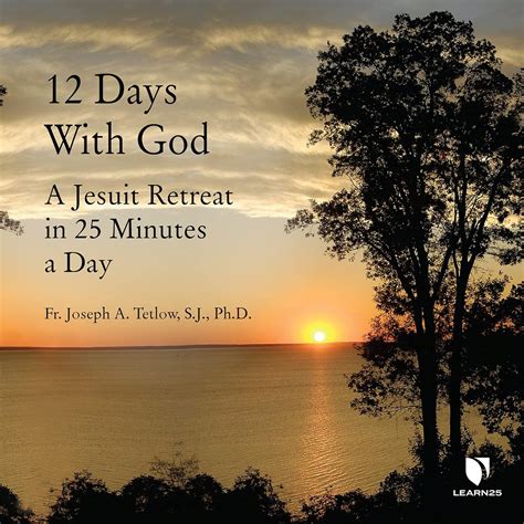 12 Days With God: A Jesuit Retreat in 25 Minutes a Day: Tetlow, Joseph ...