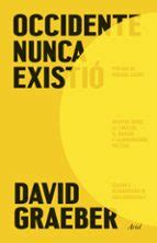 Occidente nunca existió | David Graeber | Casa del Libro