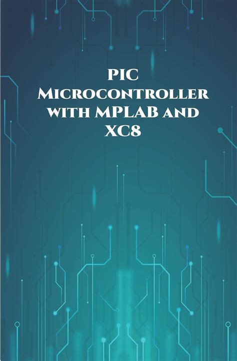 Buy PIC Microcontroller with MPLAB and XC8 projects handson: High/Low ...