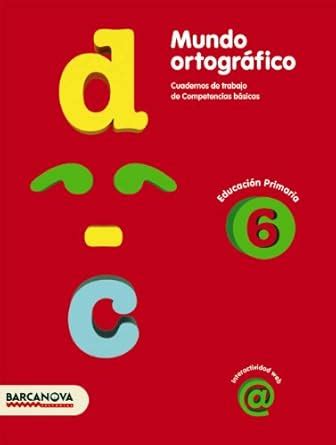 Mundo ortográfico 6: Cuaderno de trabajo de Competencias básicas ...