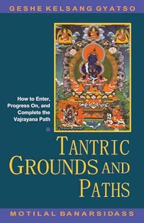 Buy Tantric Grounds and Paths: How to enter, Progress on, and Complete ...