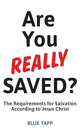 Are You Really Saved?: The Requirements for Salvation According to ...