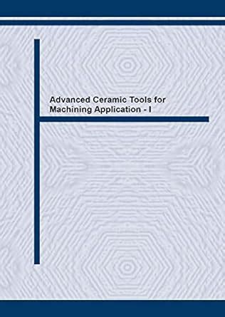 Advanced Ceramic Tools for Machining Application - I: Volume 96 (Key ...