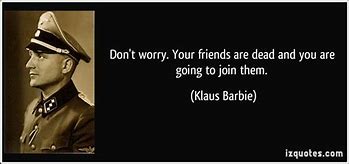 Image result for Quotes From Klaus Barbie