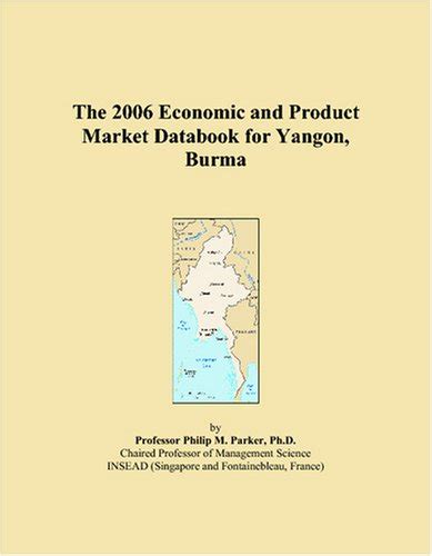 The 2006 Economic and Product Market Databook for Yangon, Burma ...