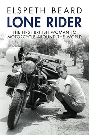 Lone Rider: The First British Woman to Motorcycle Around the World ...