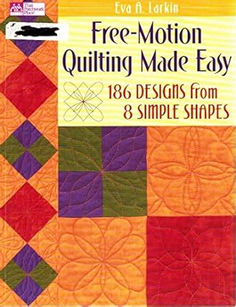 Buy Free-motion Quilting Made Easy: 186 Designs from 8 Simple Shapes ...